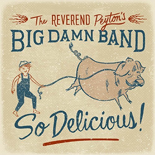 Reverend Peyton's Big Damn Band/So Delicious