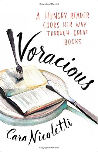 Cara Nicoletti/Voracious@ A Hungry Reader Cooks Her Way Through Great Books