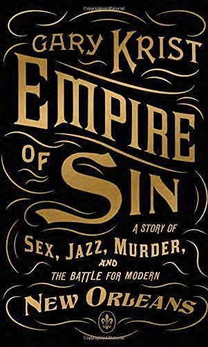 Gary Krist/Empire of Sin@ A Story of Sex, Jazz, Murder, and the Battle for