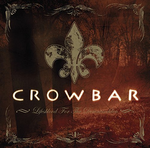 Crowbar/Lifesblood For The Downtrodden