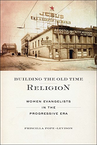 Priscilla Pope Levison Building The Old Time Religion Women Evangelists In The Progressive Era 
