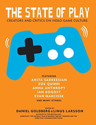 Daniel Goldberg/The State of Play@Creators and Critics on Video Game Culture