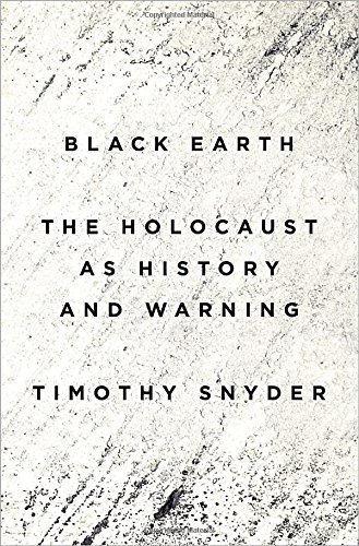 Timothy Snyder/Black Earth@The Holocaust as History and Warning
