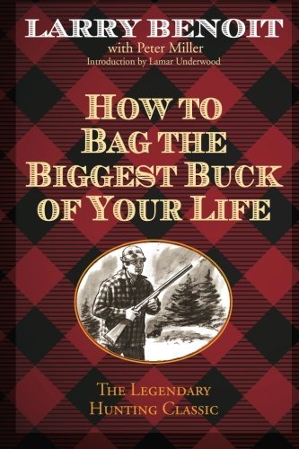 Larry Benoit/How to Bag the Biggest Buck of Your Life