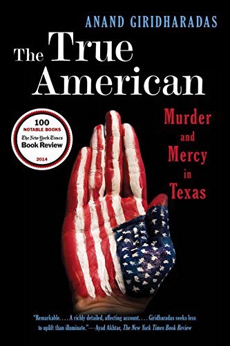 Anand Giridharadas/The True American@ Murder and Mercy in Texas
