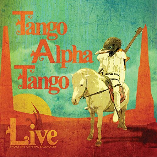 Tango Alpha Tango/Live From The Crystal Ballroom