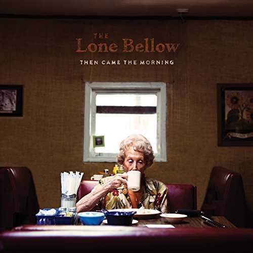 Lone Bellow/Then Came The Morning