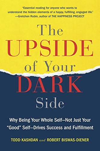Todd B. Kashdan/The Upside of Your Dark Side@ Why Being Your Whole Self--Not Just Your Good Sel