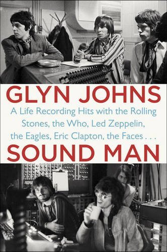 Glyn Johns/Sound Man@ A Life Recording Hits with the Rolling Stones, th