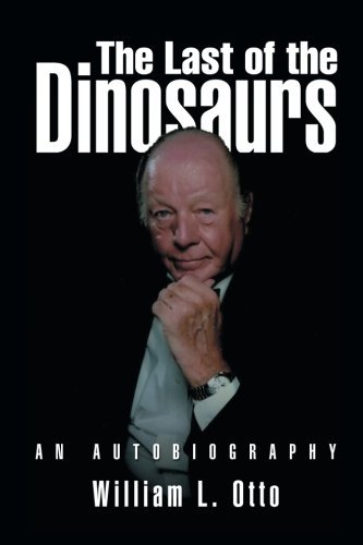 William L. Otto/The Last of the Dinosaurs@ An Autobiography