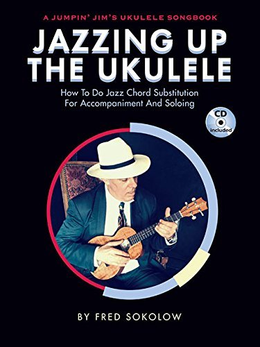 Fred Sokolow/Jazzing Up the Ukulele - How to Do Jazz Chord Subs@ A Jumpin' Jim's Ukulele Songbook