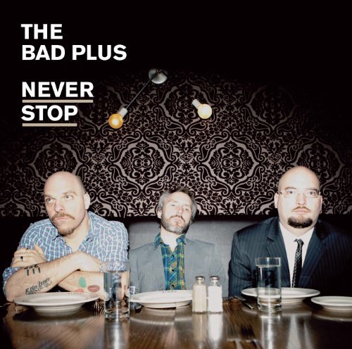 Bad Plus/Never Stop