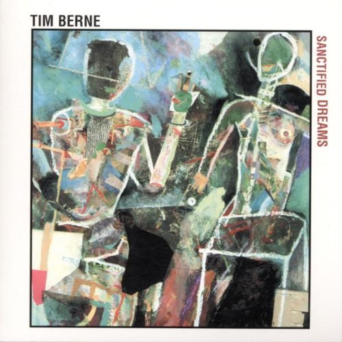 Tim Berne/Sanctified Dreams