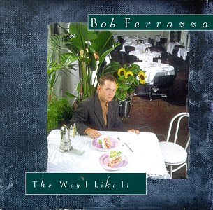 Bob Ferrazza/Way I Like It