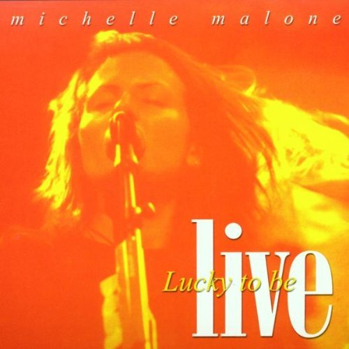 Michelle Malone/Lucky To Be Alive