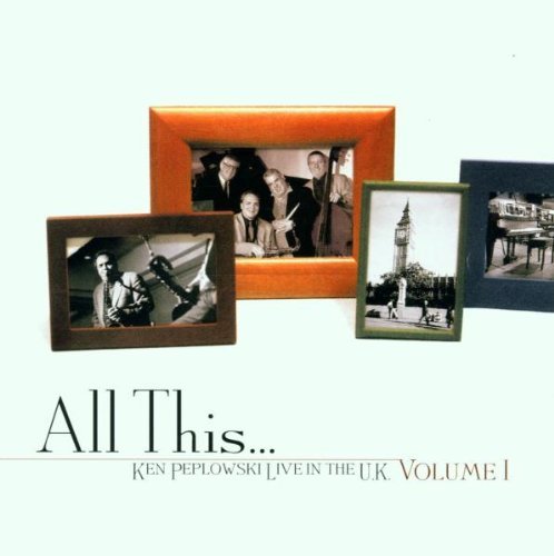 Ken Peplowski/Vol. 1-All This Live In The Uk