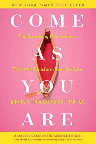 Emily Nagoski Come As You Are The Surprising New Science That Will Transform Yo 