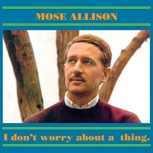 Mose Allison/I Don't Worry About A Thing@Import-Gbr