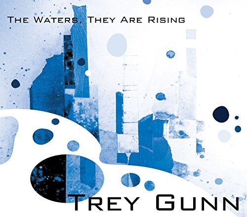 Trey Gunn/Waters They Are Rising