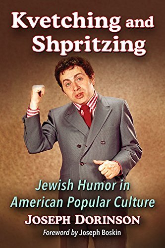 Joseph Dorinson Kvetching And Shpritzing Jewish Humor In American Popular Culture 