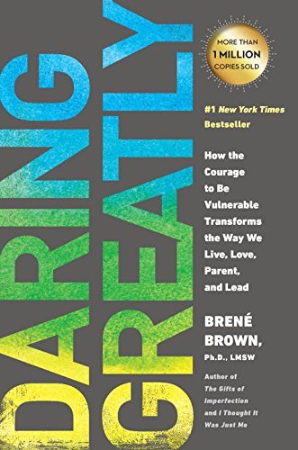 Brene Brown/Daring Greatly@How the Courage to Be Vulnerable Transforms the Way We Live, Love, Parent, and Lead