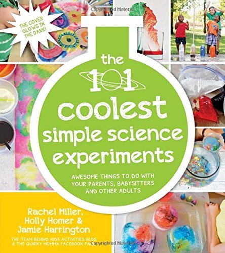 Rachel Miller/The 101 Coolest Simple Science Experiments@Awesome Things to Do with Your Parents, Babysitte