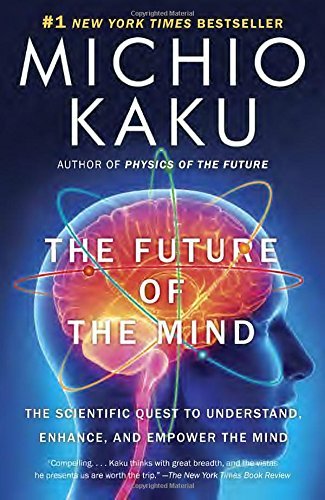 Michio Kaku/The Future of the Mind@ The Scientific Quest to Understand, Enhance, and