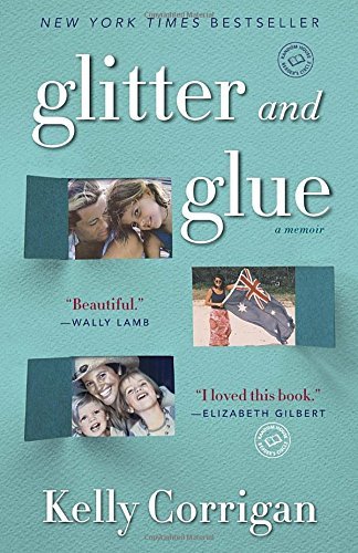 Kelly Corrigan/Glitter and Glue@Reprint