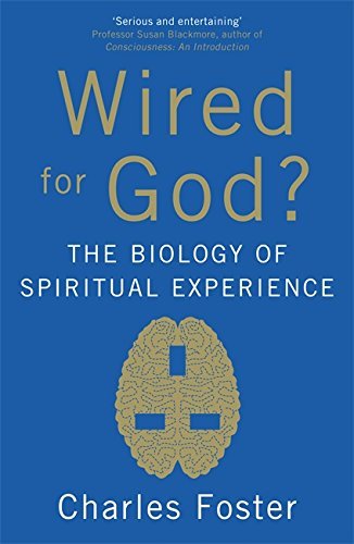 Charles Foster Wired For God? The Biology Of Spiritual Experience 