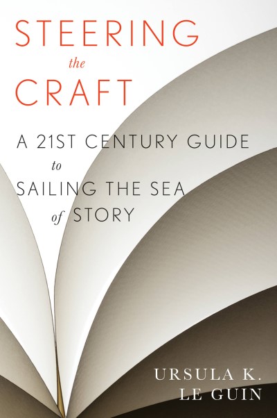 Ursula K. Le Guin/Steering the Craft@A Twenty-First-Century Guide to Sailing the Sea o