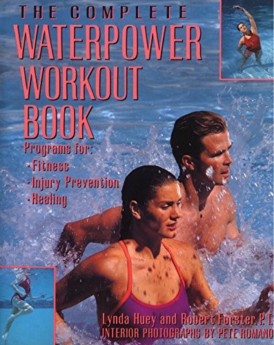 Lynda Huey/The Complete Waterpower Workout Book@ Programs for Fitness, Injury Prevention, and Heal