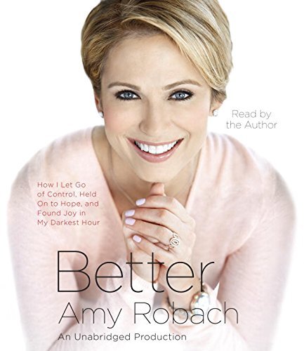 Amy Robach/Better@ How I Let Go of Control, Held on to Hope, and Fou