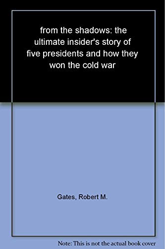 Robert M. Gates From The Shadows The Ultimate Insider's Story Of Five Presidents A 