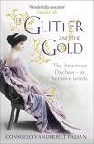 Consuelo Vanderbilt Balsan Glitter And The Gold The American Duchess In Her Own Words 