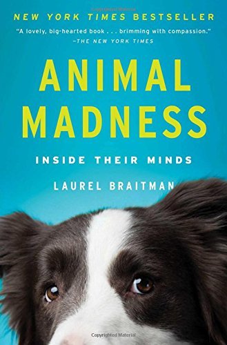 Laurel Braitman/Animal Madness@ Inside Their Minds