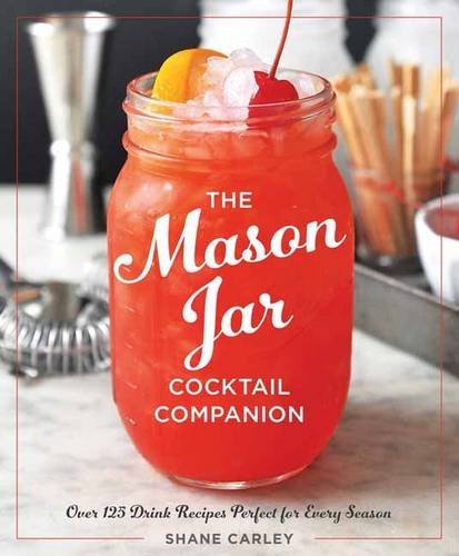 Shane Carley/The Mason Jar Cocktail Companion
