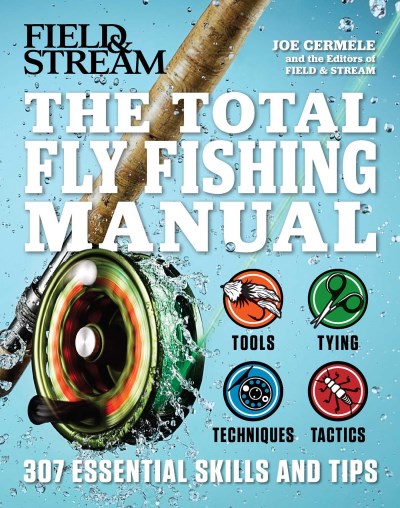 Joe Cermele/The Total Fly Fishing Manual@307 Essential Skills and Tips