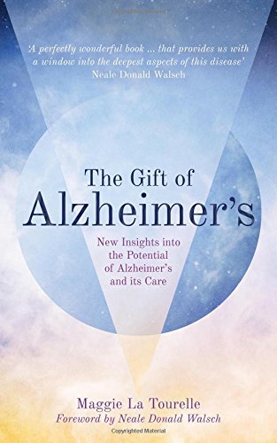 Maggie La Tourelle/The Gift of Alzheimer's@New Insights Into the Potential of Alzheimer's an