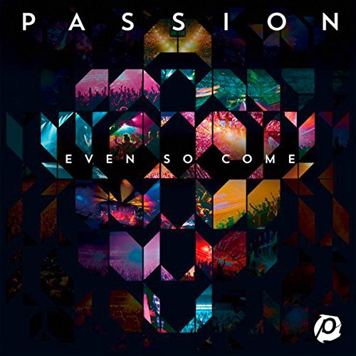 Passion/Even So Come