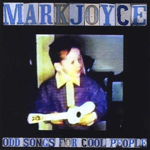 Mark Joyce/Odd Songs For Cool People