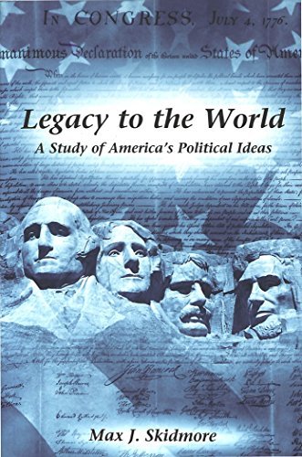 Max J. Skidmore Legacy To The World A Study Of America's Political Ideas 