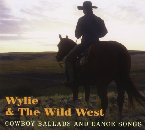 Wylie & The Wild West Cowboy Ballads & Dance Songs 