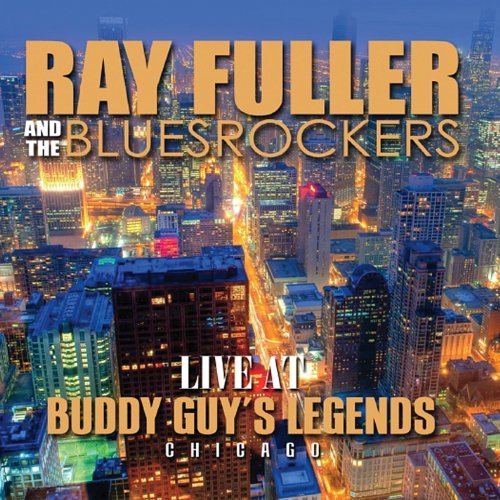 Ray & The Bluesrockers Fuller/Live At Buddy Guys Legends