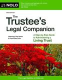 Hanks Liza Attorney The Trustee's Legal Companion A Step By Step Guide To Administering A Living Tr 0003 Edition; 