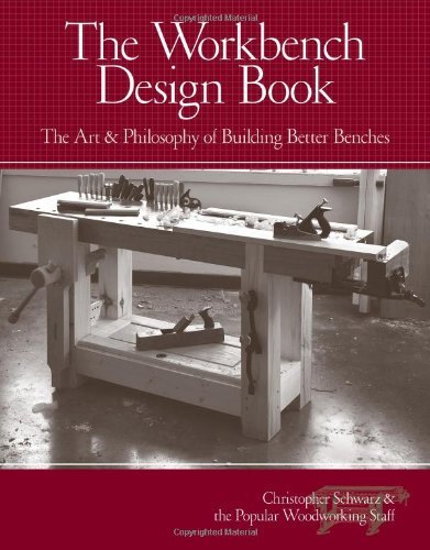 Christopher Schwarz The Workbench Design Book The Art & Philosophy Of Building Better Benches 