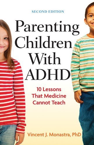 Vincent J. Monastra/Parenting Children with ADHD@ 10 Lessons That Medicine Cannot Teach@0002 EDITION;