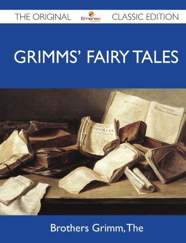 The Brothers Grimm/Grimms' Fairy Tales - The Original Classic Edition