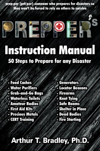 Arthur T. Bradley/Prepper's Instruction Manual@ 50 Steps to Prepare for any Disaster