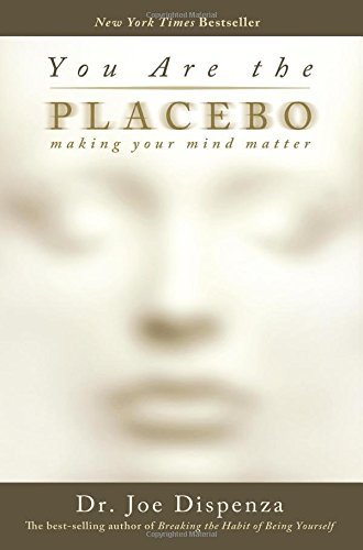 Joe Dr Dispenza You Are The Placebo Making Your Mind Matter 