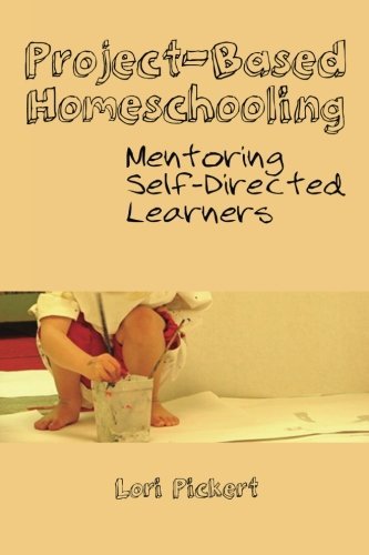 Lori Mcwilliam Pickert Project Based Homeschooling Mentoring Self Directed Learners 